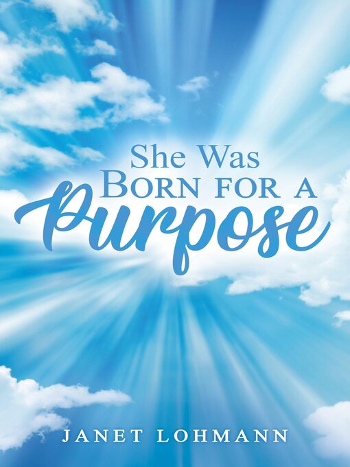 Title details for She Was Born for a Purpose by Janet Lohmann - Available